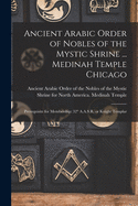 Ancient Arabic Order of Nobles of the Mystic Shrine ... Medinah Temple Chicago: Prerequisite for Membership: 32 A.A.S.R. or Knight Templar