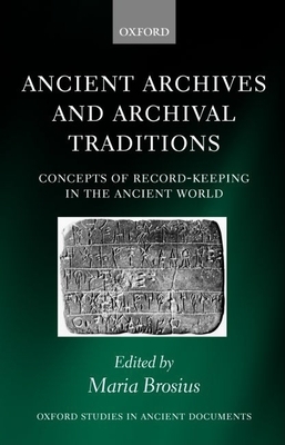 Ancient Archives and Archival Traditions: Concepts of Record-Keeping in the Ancient World - Brosius, Maria (Editor)
