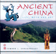 Ancient China: Life, Myth and Art - Shaughnessy, Edward L