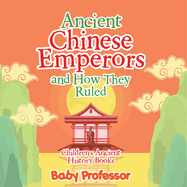 Ancient Chinese Emperors and How They Ruled-Children's Ancient History Books