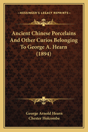 Ancient Chinese Porcelains and Other Curios Belonging to George A. Hearn (1894)