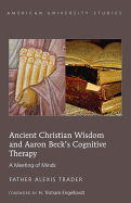 Ancient Christian Wisdom and Aaron Beck's Cognitive Therapy: A Meeting of Minds- Foreword by H. Tristram Engelhardt