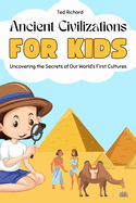 Ancient Civilizations for Kids: Uncovering the Secrets of Our World's First Cultures