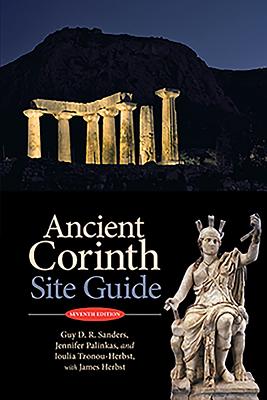 Ancient Corinth: Site Guide (7th ed.) - Sanders, Guy D.R., and Palinkas, Jennifer, and Tzonou-Herbst, Ioulia