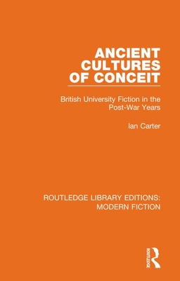 Ancient Cultures of Conceit: British University Fiction in the Post-War Years - Carter, Ian