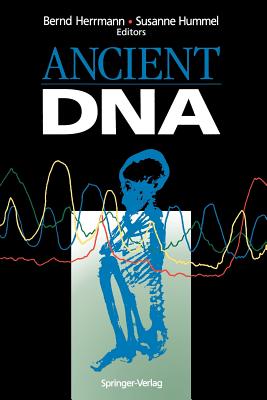 Ancient DNA: Recovery and Analysis of Genetic Material from Paleontological, Archaeological, Museum, Medical, and Forensic Specimens - Herrmann, Bernd (Editor), and Hummel, Susanne (Editor)