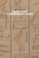 Ancient Egypt: A Comprehensive History