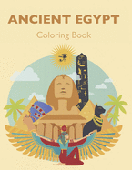 Ancient Egypt Coloring Book: Color in the pharaohs, pyramids, hieroglyphics and Egyptian gods!