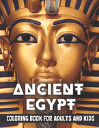 Ancient Egypt Coloring Book for Adults and Kids: Discovering Egypt pharaohs, pyramids, temples, mummification, Egyptian gods hieroglyphics