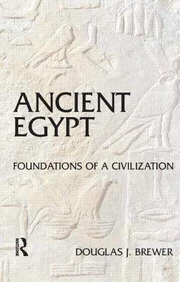 Ancient Egypt: Foundations of a Civilization - Brewer, Douglas J