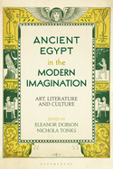 Ancient Egypt in the Modern Imagination: Art, Literature and Culture
