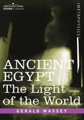 Ancient Egypt: The Light of the World - Massey, Gerald