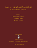 Ancient Egyptian Biographies: Contexts, Forms, Functions