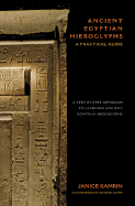 Ancient Egyptian Hieroglyphs: A Practical Guide - A Step-By-Step Approach to Learning Ancient Egyptian Hieroglyphs - Kamrin, Janice, Professor