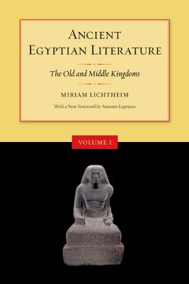 Ancient Egyptian Literature, Volume I: The Old and Middle Kingdoms - Lichtheim, Miriam (Editor), and Lopriano, Antonio (Foreword by)