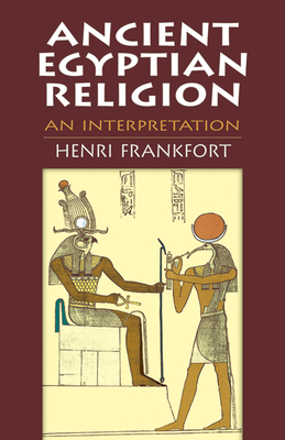 Ancient Egyptian Religion: An Interpretation - Frankfort, Henri