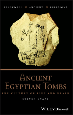 Ancient Egyptian Tombs: The Culture of Life and Death - Snape, Steven