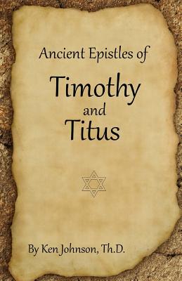 Ancient Epistles of Timothy and Titus - Johnson, Ken