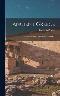 Ancient Greece: From the Earliest Times Down to 146 B.C - Pennell, Robert F