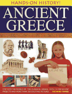 Ancient Greece: Step Into the World of the Classical Greeks, with 15 Step-By-Step Projects and More Than 350 Exciting Pictures