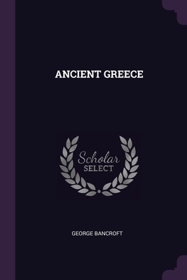 Ancient Greece - Bancroft, George