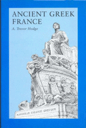 Ancient Greek France - Hodge, A.Trevor