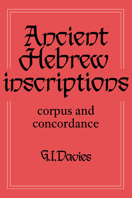 Ancient Hebrew Inscriptions: Volume 1: Corpus and Concordance - Davies, Graham I