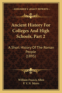 Ancient History For Colleges And High Schools, Part 2: A Short History Of The Roman People (1895)
