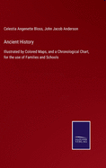 Ancient History: Illustrated by Colored Maps, and a Chronological Chart, for the use of Families and Schools