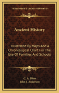 Ancient History: Illustrated by Maps and a Chronological Chart for the Use of Families and Schools