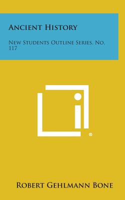 Ancient History: New Students Outline Series, No. 117 - Bone, Robert Gehlmann
