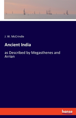 Ancient India: as Described by Megasthenes and Arrian - McCrindle, J W