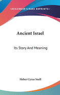 Ancient Israel: Its Story And Meaning