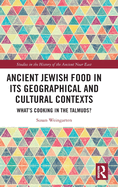 Ancient Jewish Food in Its Geographical and Cultural Contexts: What's Cooking in the Talmuds?