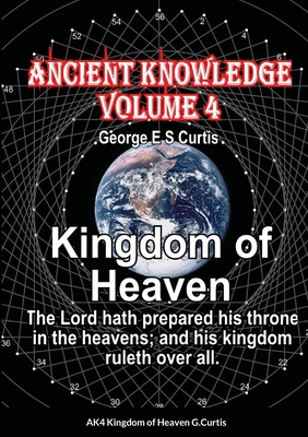 Ancient Knowledge Volume 4: Kingdom of Heaven - Curtis, George