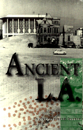 Ancient L.A.: And Other Essays