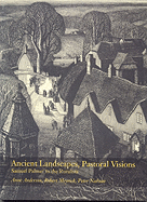 Ancient Landscapes, Pastoral Visions: Samuel Palmer to the Ruralists