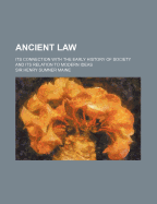 Ancient Law: Its Connection with the Early History of Society and Its Relation to Modern Ideas