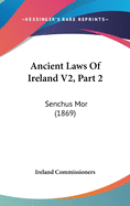 Ancient Laws Of Ireland V2, Part 2: Senchus Mor (1869)