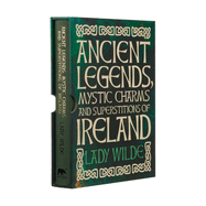 Ancient Legends, Mystic Charms and Superstitions of Ireland: Deluxe Slipcase Edition