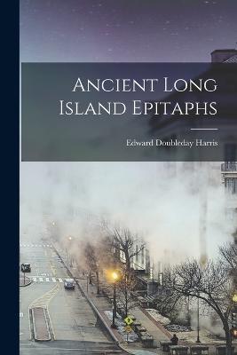 Ancient Long Island Epitaphs - Harris, Edward Doubleday