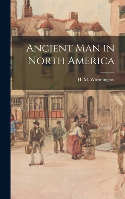 Ancient Man in North America - Wormington, H M (Hannah Marie) 1914- (Creator)