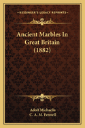 Ancient Marbles in Great Britain (1882)