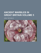 Ancient Marbles in Great Britain; Volume 5 - Michaelis, Adolf