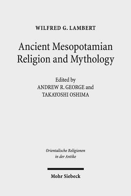 Ancient Mesopotamian Religion and Mythology: Selected Essays - Lambert, Wg, and George, Ar (Editor), and Oshima, Tm (Editor)