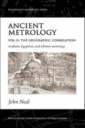 Ancient Metrology, Vol II: The Geographic Correlation: Arabian, Egyptian, and Chinese Metrology