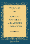 Ancient Mysteries and Modern Revelations (Classic Reprint)