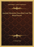 Ancient Mysteries Described and the Royal Secret