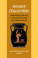 Ancient Obscenities: Their Nature and Use in the Ancient Greek and Roman Worlds