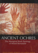 Ancient Ochres: The Aboriginal Rock Paintings of Mount Borradaile